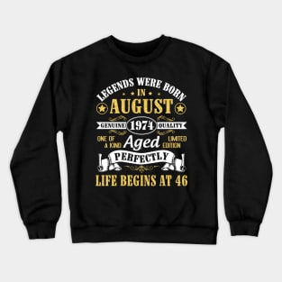 Legends Were Born In August 1974 Genuine Quality Aged Perfectly Life Begins At 46 Years Old Birthday Crewneck Sweatshirt